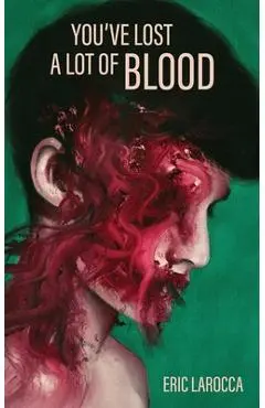You've Lost a Lot of Blood - Eric Larocca