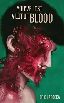 You've Lost a Lot of Blood, Paperback/Eric Larocca