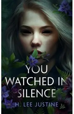 You Watched in Silence - H. Lee Justine