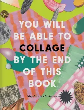 You Will Be Able to Collage by the End of This Book, Paperback/***