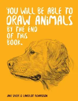 You Will Be Able to Draw Animals by the End of This Book, Paperback/Jake Spicer