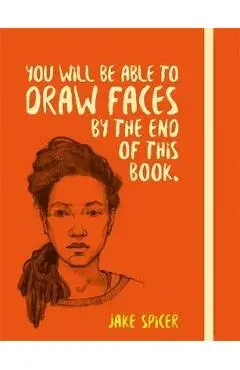 You Will be Able to Draw Faces by the End of This Book