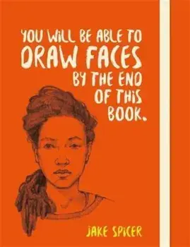 You Will be Able to Draw Faces by the End of This Book, Paperback/Jake Spicer