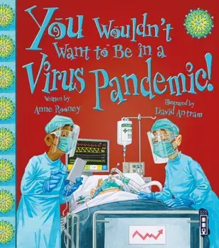 You Wouldn't Want To Be In A Virus Pandemic!, Paperback/Anne Rooney