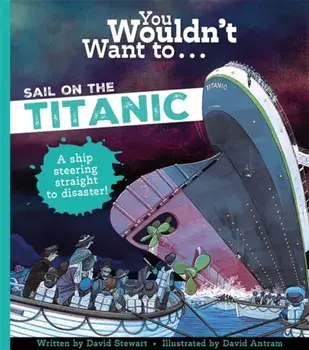 You Wouldn't Want To Sail On The Titanic!, Paperback/Stewart, David