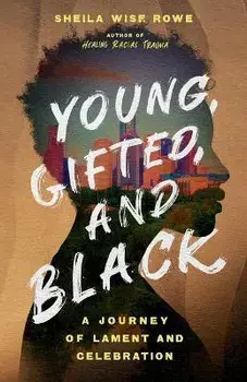 Young, Gifted, and Black: A Journey of Lament and Celebration, Paperback/Sheila Wise Rowe