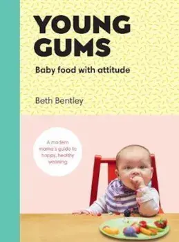 Young Gums: Baby Food with Attitude, Hardcover/Elizabeth Bentley