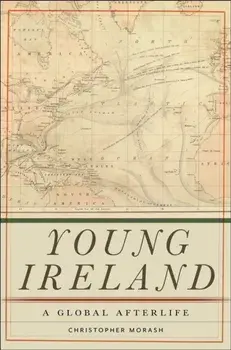 Young Ireland. A Global Afterlife, Hardback/Christopher Morash