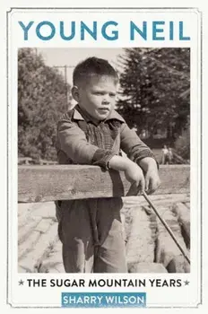 Young Neil: The Sugar Mountain Years, Paperback/Sharry Wilson