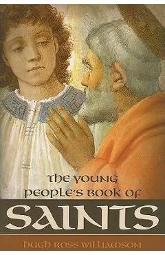 Young Peoples Book of Saints: Sixty-Three Saints of the Western Church from the First to the Twentieth Century - Hugh Ross Williamson