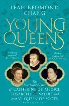 Young Queens. The gripping, intertwined story of Catherine de' Medici, Elisabeth de Valois and Mary, Queen of Scots, Paperback/Leah Redmond Chang