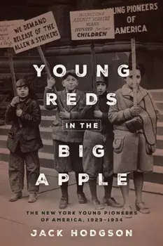 Young Reds in the Big Apple. The New York Young Pioneers of America, 1923-1934, Paperback/Jack Hodgson