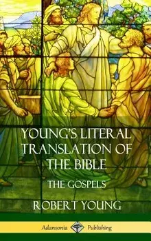 Young's Literal Translation of the Bible: The Four Gospels (Hardcover), Hardcover/Robert Young
