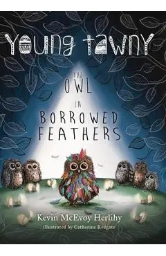 Young Tawny: The Owl in Borrowed Feathers - Kevin Mcevoy Herlihy
