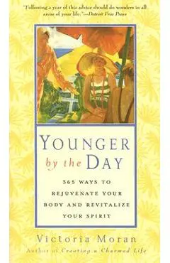 Younger by the Day: 365 Ways to Rejuvenate Your Body and Revitalize Your Spirit - Victoria Moran