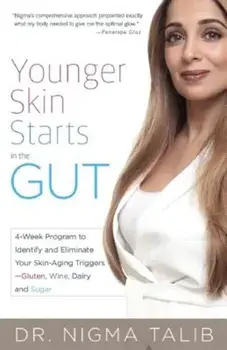 Younger Skin Starts in the Gut: 4-Week Program to Identify and Eliminate Your Skin-Aging Triggers - Gluten, Wine, Dairy, and Sugar, Paperback/Nigma Talib
