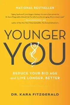 Younger You: Reduce Your Bio Age and Live Longer, Better, Paperback/Kara N. Fitzgerald
