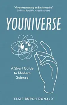 Youniverse: A Short Guide to Modern Science, Hardback/Elsie Burch Donald