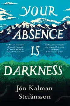 Your Absence is Darkness, Paperback/Jon Kalman Stefansson