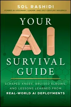 Your AI Survival Guide. Scraped Knees, Bruised Elbows, and Lessons Learned from Real-World AI Deployments, Hardback/Sol Rashidi