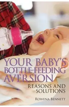 Your Baby's Bottle-feeding Aversion: Reasons and Solutions - Rowena Bennett