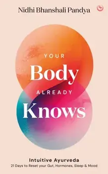 Your Body Already Knows. Intuitive Ayurveda –21 Days to Reset yourGut, Sleep, Mood, and Health, 0 New edition, Hardback/Nidhi Bhanshali Pandya