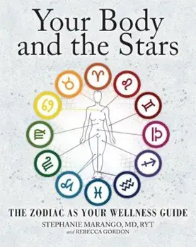 Your Body and the Stars: The Zodiac as Your Wellness Guide, Paperback/Stephanie Marango