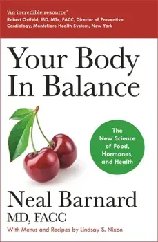 Your Body In Balance. The New Science of Food, Hormones and Health, Paperback/Dr Neal Barnard