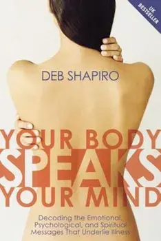 Your Body Speaks Your Mind: Decoding the Emotional, Psychological, and Spiritual Messages That Underlie Illness 'With CD', Paperback/Debbie Shapiro