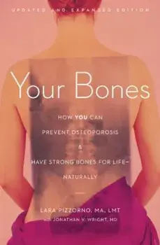 Your Bones: How You Can Prevent Osteoporosis & Have Strong Bones for Life - Naturally, Paperback/Lara Pizzorno