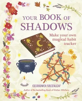 Your Book of Shadows. Make Your Own Magical Habit Tracker, Paperback/Cerridwen Greenleaf