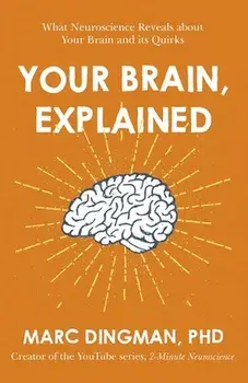 Your Brain, Explained. What Neuroscience Reveals about Your Brain and its Quirks, Paperback/Marc Dingman