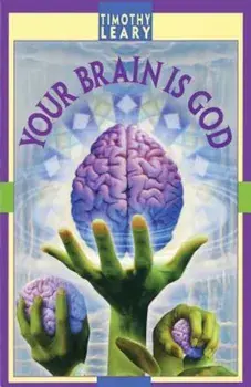 Your Brain Is God, Paperback/Timothy Leary