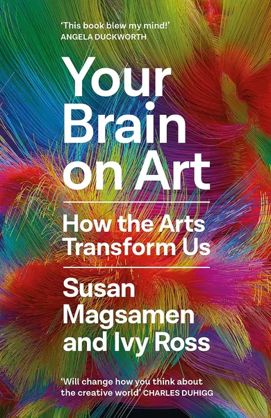 Your Brain on Art: How the Arts Transform Us