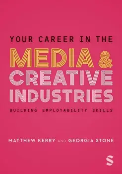 Your Career in the Media & Creative Industries. Building Employability Skills, Paperback/Matthew Kerry