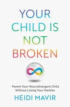 Your Child is Not Broken. Parent Your Neurodivergent Child Without Losing Your Marbles, Paperback/***