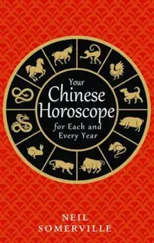 Your Chinese Horoscope for Each and Every Year, Paperback/Neil Somerville