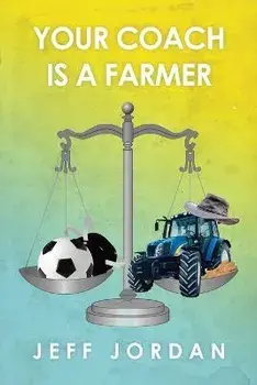 Your Coach Is a Farmer, Paperback/Jeff Jordan