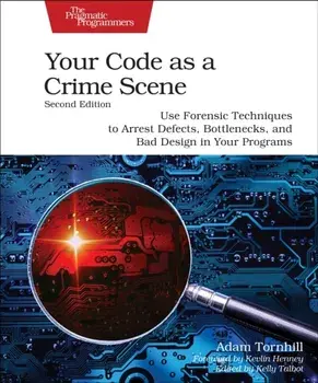 Your Code as a Crime Scene, Second Edition. Use Forensic Techniques to Arrest Defects, Bottlenecks, and Bad Design in Your Programs, 2 ed, Paperback/Adam Tornhill