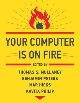 Your Computer Is on Fire, Paperback/Thomas S. Mullaney