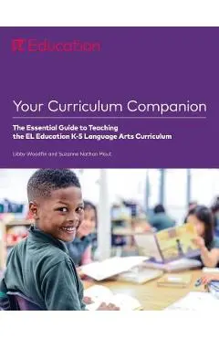 Your Curriculum Companion: The Essential Guide to Teaching the El Education K-5 Language Arts Curriculum - Libby Woodfin