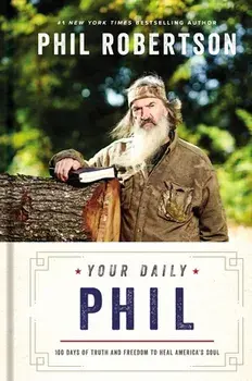 Your Daily Phil. 100 Days of Truth and Freedom to Heal America's Soul, Hardback/Phil Robertson