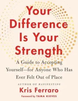 Your Difference Is Your Strength. A Guide to Accepting Yourself-for Anyone Who Has Ever Felt Out of Place, Paperback/Kris Ferraro