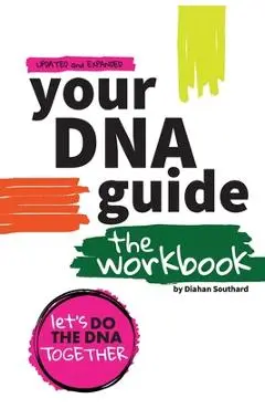 Your DNA Guide - The Workbook: Let's Do DNA Together - Diahan Southard