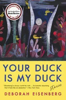 Your Duck Is My Duck: Stories, Paperback/Deborah Eisenberg