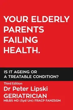 Your Elderly Parents Failing Health. Is It Ageing or a Treatable Condition?, Paperback/Peter Lipski