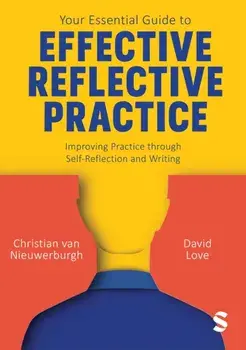 Your Essential Guide to Effective Reflective Practice. Improving Practice through Self-Reflection and Writing, Paperback/David Love