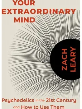 Your Extraordinary Mind. Psychedelics in the 21st Century and How to Use Them, Paperback/Zach Leary