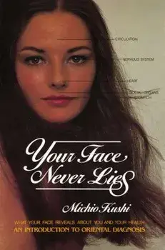 Your Face Never Lies: What Your Face Reveals about You and Your Health, an Introduction to Oriental Diagnosis, Paperback/Michio Kushi