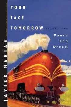 Your Face Tomorrow: Dance and Dream, Hardcover/Javier Marias